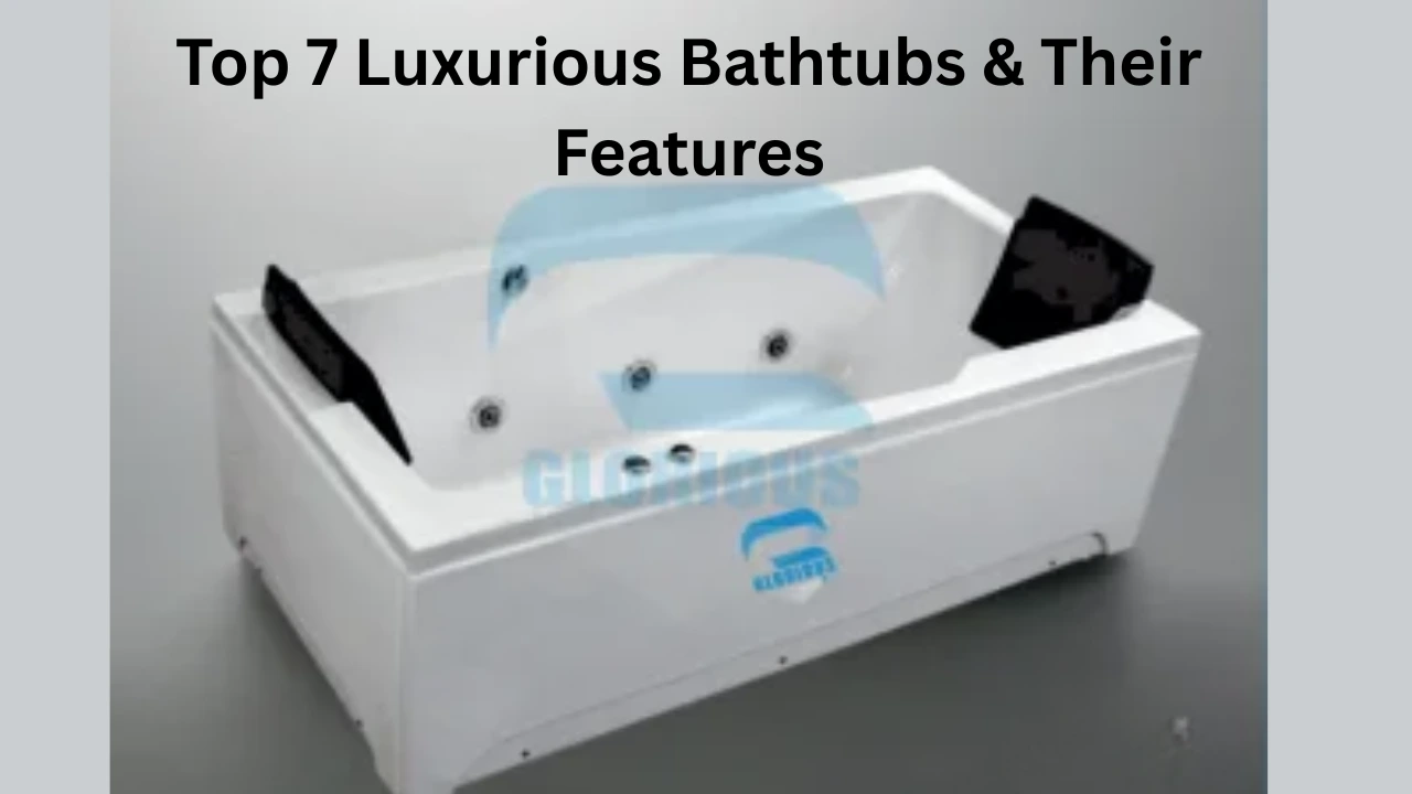 You are currently viewing Top 7 Luxurious Bathtubs & Their Features