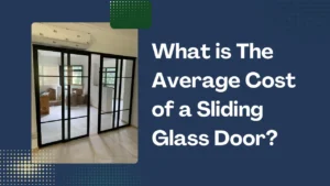 Read more about the article What is The Average Cost of a Sliding Glass Door?