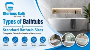 Read more about the article Types of Bathtubs and Standard Bathtub Sizes: Complete Guide for Modern Bathrooms